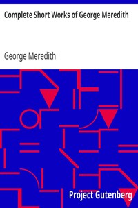Complete Short Works of George Meredith by George Meredith