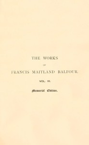 The works of Francis Maitland Balfour, Volume 3 (of 4) : $b A treatise on comparative embryology: Vertebrata by Francis M. (Francis Maitland) Balfour