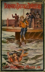 Bernard Brooks' Adventures: The Experience of a Plucky Boy by Horatio Alger