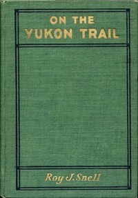 On the Yukon Trail
Radio-Phone Boys Series, #2 by Roy J. (Roy Judson) Snell