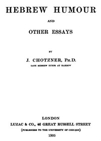 Hebrew Humor and Other Essays by J. (Joseph) Chotzner