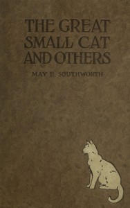 The Great Small Cat, and Others: Seven Tales by May E. (May Elizabeth) Southworth