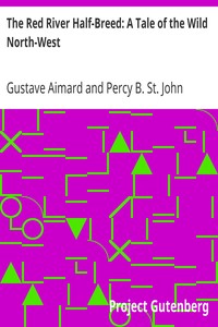 The Red River Half-Breed: A Tale of the Wild North-West by Gustave Aimard