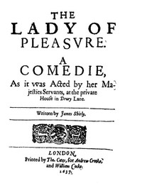 The Lady of Pleasure
A Comedie, as It Was Acted by Her Majesties Servants, at the Private House in Drury Lane by James Shirley