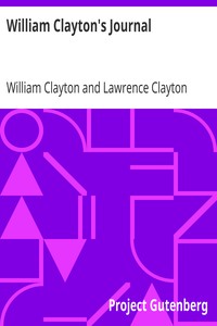 William Clayton's Journal
A Daily Record of the Journey of the Original Company of "Mormon" Pioneers from Nauvoo, Illinois, to the Valley of the Great Salt Lake by William Clayton