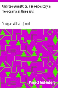 Ambrose Gwinett; or, a sea-side story: a melo-drama, in three acts by Douglas William Jerrold