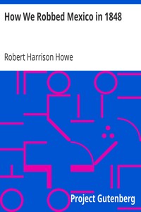 How We Robbed Mexico in 1848 by Robert Harrison Howe