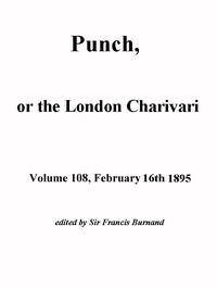 Punch, or the London Charivari, Volume 108, February 16, 1895 by Various
