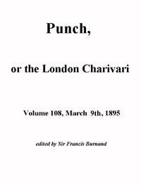 Punch, or the London Charivari, Volume 108, March 9th 1895 by Various