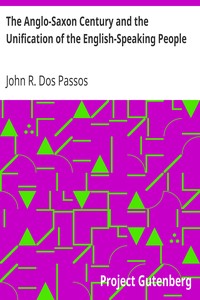 The Anglo-Saxon Century and the Unification of the English-Speaking People by John R. (John Randolph) Dos Passos