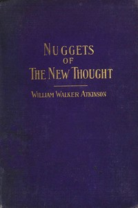 Nuggets of the New Thought: Several Things That Have Helped People by William Walker Atkinson