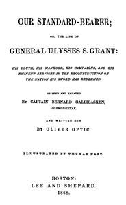 Our Standard-Bearer; Or, The Life of General Uysses S. Grant by Oliver Optic