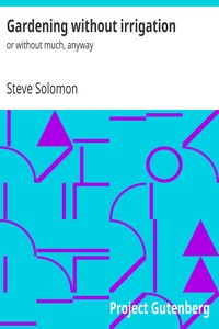 Gardening without irrigation : $b or without much, anyway by Steve Solomon