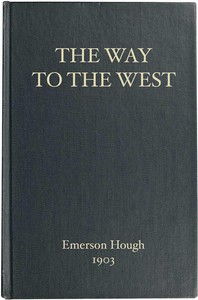 The Way to the West, and the Lives of Three Early Americans: Boone—Crockett—Carson by Emerson Hough