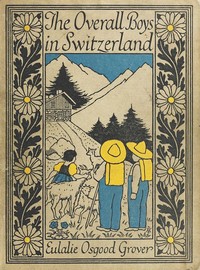 The Overall Boys in Switzerland by Eulalie Osgood Grover