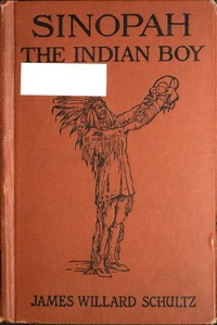 Sinopah, the Indian Boy by James Willard Schultz