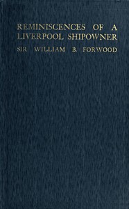 Reminiscences of a Liverpool Shipowner, 1850-1920 by William Bower Forwood