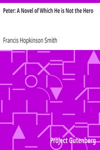 Peter: A Novel of Which He is Not the Hero by Francis Hopkinson Smith