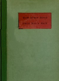 How Robin Hood Once Was a Wait: A Miracle Play or Christmas Masque by Rowland Gibson Hazard