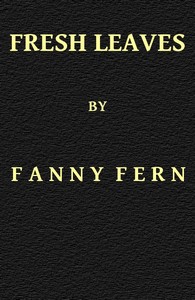 Fresh Leaves by Fanny Fern