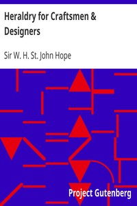 Heraldry for Craftsmen & Designers by W. H. St. John (William Henry St. John) Hope