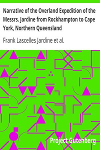 Narrative of the Overland Expedition of the Messrs. Jardine from Rockhampton to Cape York, Northern Queensland by Frank Lascelles Jardine