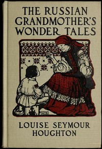 The Russian Grandmother's Wonder Tales by Louise Seymour Houghton