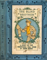 The Blind Brother: A Story of the Pennsylvania Coal Mines by Homer Greene