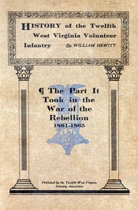 History of the Twelfth West Virginia Volunteer Infantry
The Part It Took in the War of the Rebellion, 1861-1865 by William Hewitt