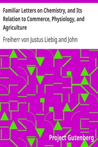 Familiar Letters on Chemistry, and Its Relation to Commerce, Physiology, and Agriculture by Justus Liebig