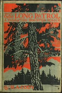 The Long Patrol: A Tale of the Mounted Police by H. A. (Hiram Alfred) Cody