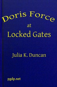 Doris Force at Locked Gates; Or, Saving a Mysterious Fortune by Julia K. Duncan