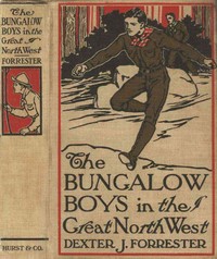 The Bungalow Boys in the Great Northwest by John Henry Goldfrap