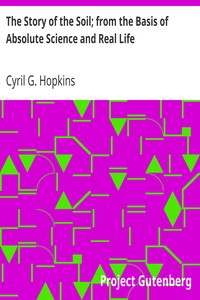 The Story of the Soil; from the Basis of Absolute Science and Real Life by Cyril G. (Cyril George) Hopkins