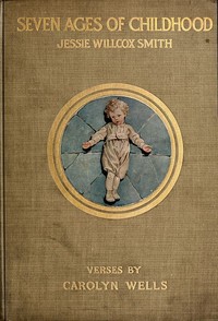The Seven Ages of Childhood by Carolyn Wells