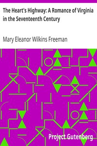 The Heart's Highway: A Romance of Virginia in the Seventeenth Century by Mary Eleanor Wilkins Freeman