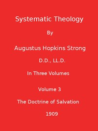 Systematic Theology (Volume 3 of 3) by Augustus Hopkins Strong