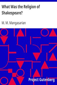 What Was the Religion of Shakespeare? by M. M. (Mangasar Mugurditch) Mangasarian