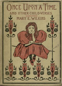 Once Upon a Time, and Other Child-Verses by Mary Eleanor Wilkins Freeman