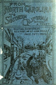 From North Carolina to Southern California Without a Ticket and How I Did It
Giving My Exciting Experiences as a "Hobo" by John (John R.) Peele