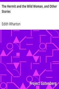 The Hermit and the Wild Woman, and Other Stories by Edith Wharton