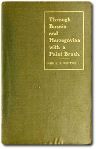 Through Bosnia and Herzegovina with a Paint Brush by Edward Robson Whitwell