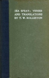 Sea Spray: Verses and Translations by T. W. (Thomas William) Rolleston