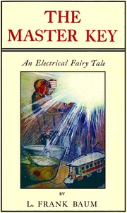 The Master Key
An Electrical Fairy Tale Founded Upon the Mysteries of Electricity by L. Frank (Lyman Frank) Baum