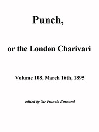 Punch, or the London Charivari, Vol. 108, March 16, 1895 by Various