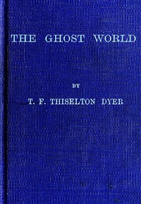 The Ghost World by T. F. (Thomas Firminger) Thiselton-Dyer
