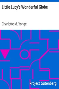 Little Lucy's Wonderful Globe by Charlotte M. (Charlotte Mary) Yonge