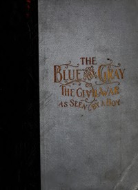 The Blue and the Gray; Or, The Civil War as Seen by a Boy
A Story of Patriotism and Adventure in Our War for the Union by Annie Randall White