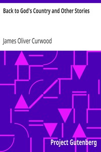 Back to God's Country and Other Stories by James Oliver Curwood