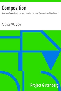 Composition
$b A series of exercises in art structure for the use of students and teachers by Arthur W. (Arthur Wesley) Dow